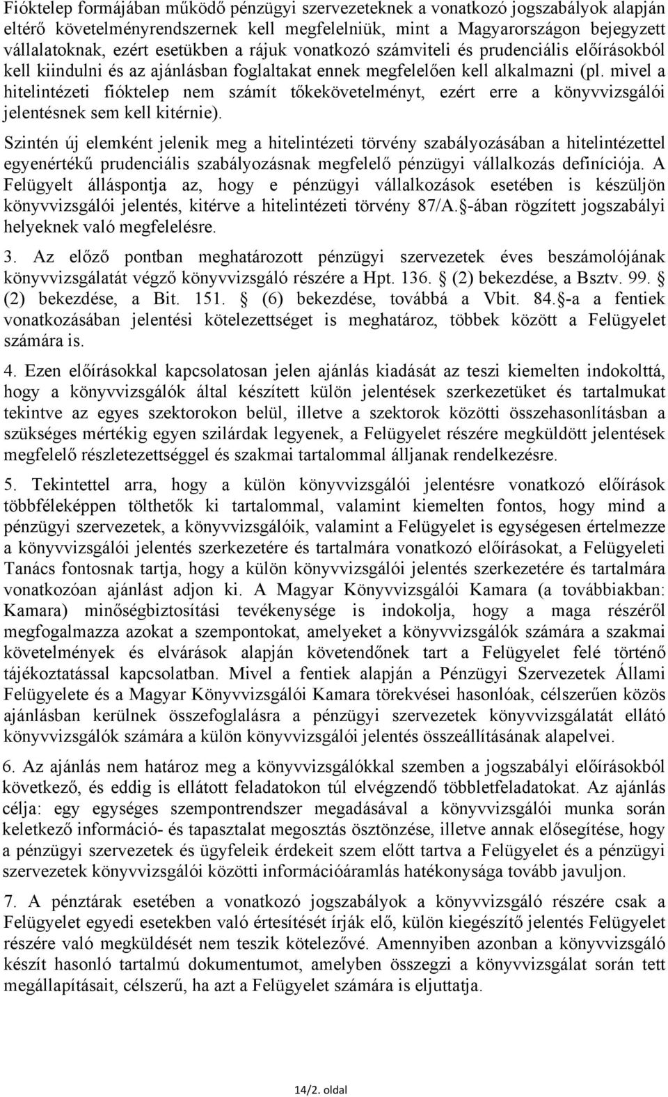 mivel a hitelintézeti fióktelep nem számít tőkekövetelményt, ezért erre a könyvvizsgálói jelentésnek sem kell kitérnie).