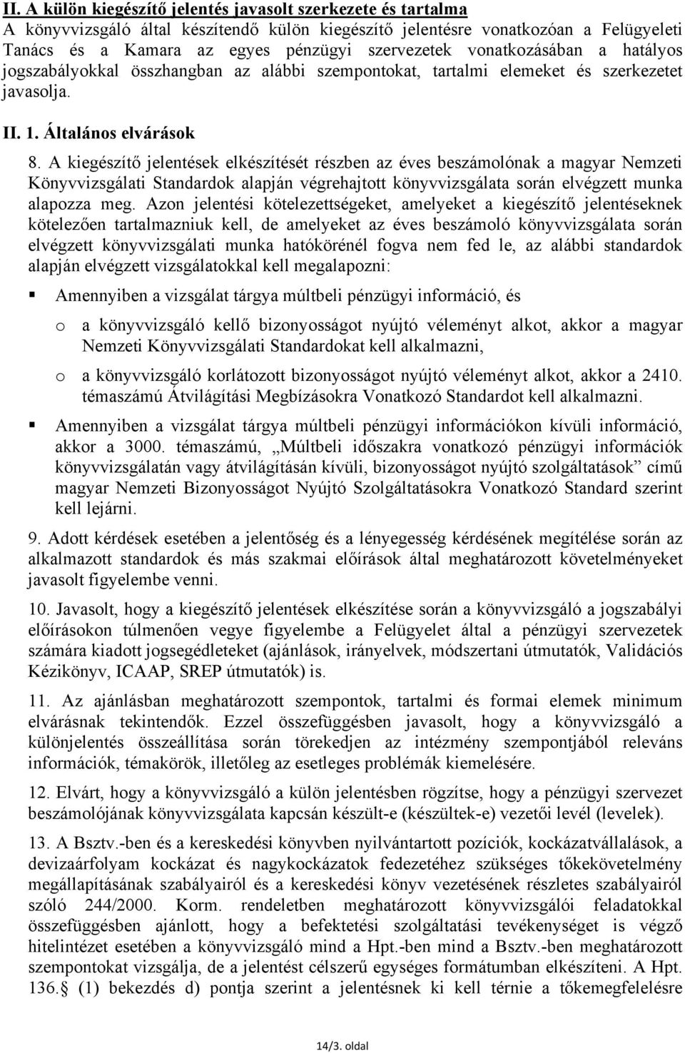 A kiegészítő jelentések elkészítését részben az éves beszámolónak a magyar Nemzeti Könyvvizsgálati Standardok alapján végrehajtott könyvvizsgálata során elvégzett munka alapozza meg.