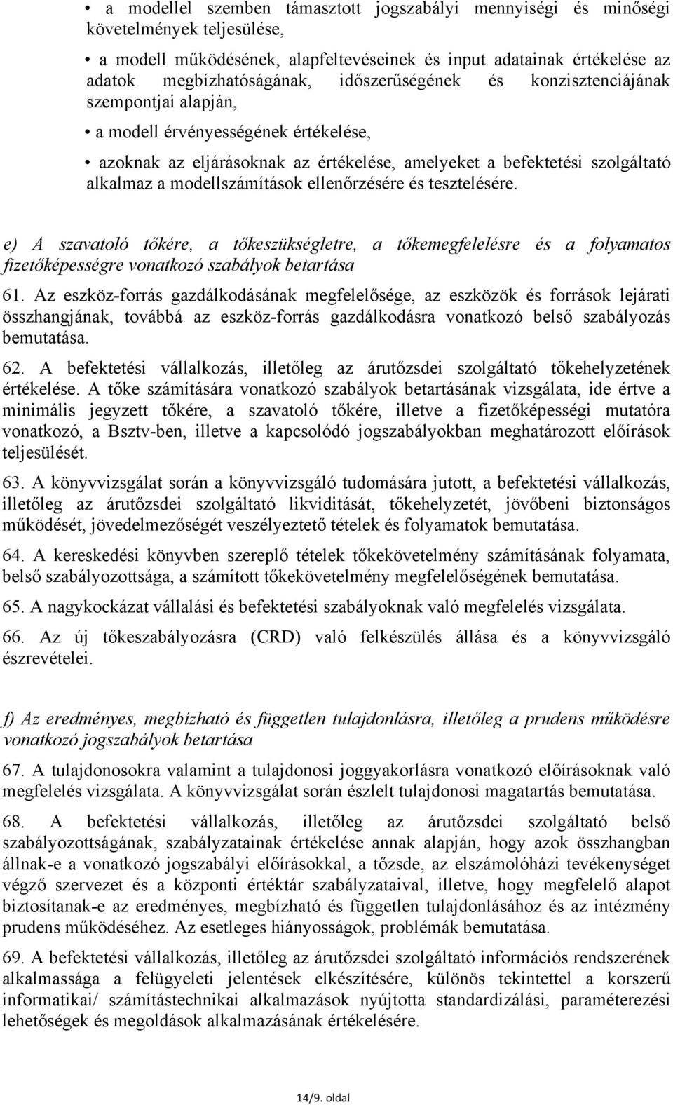 ellenőrzésére és tesztelésére. e) A szavatoló tőkére, a tőkeszükségletre, a tőkemegfelelésre és a folyamatos fizetőképességre vonatkozó szabályok betartása 61.