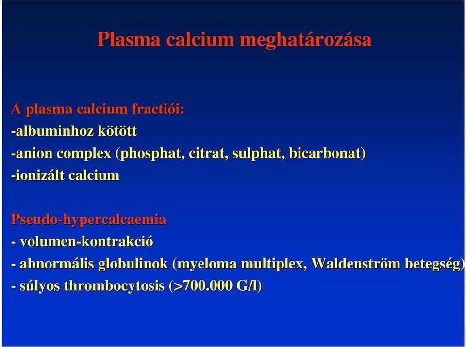 Pseudo-hypercalcaemia - volumen-kontrakci kontrakció - abnormális globulinok