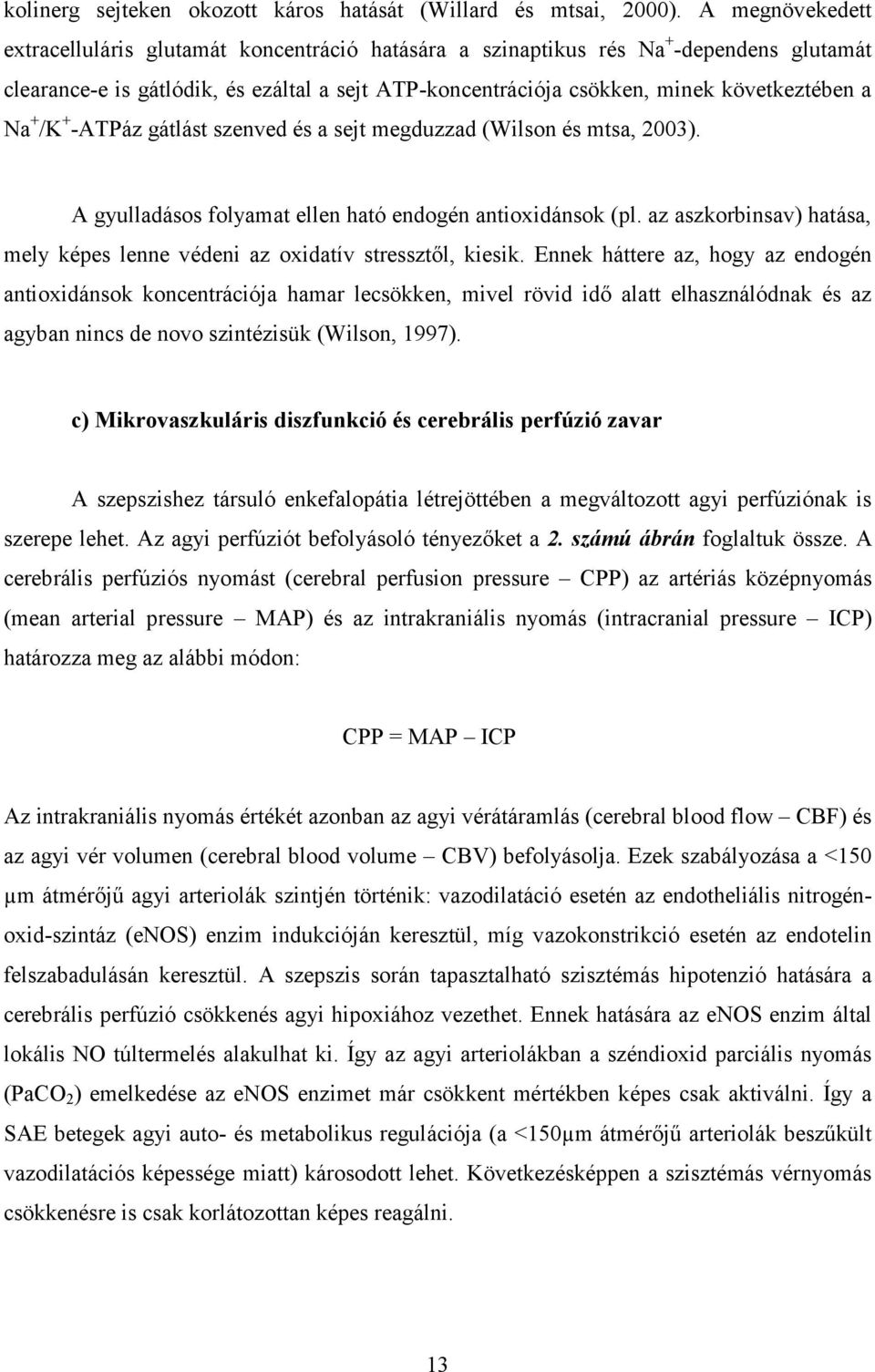 Na + /K + -ATPáz gátlást szenved és a sejt megduzzad (Wilson és mtsa, 2003). A gyulladásos folyamat ellen ható endogén antioxidánsok (pl.