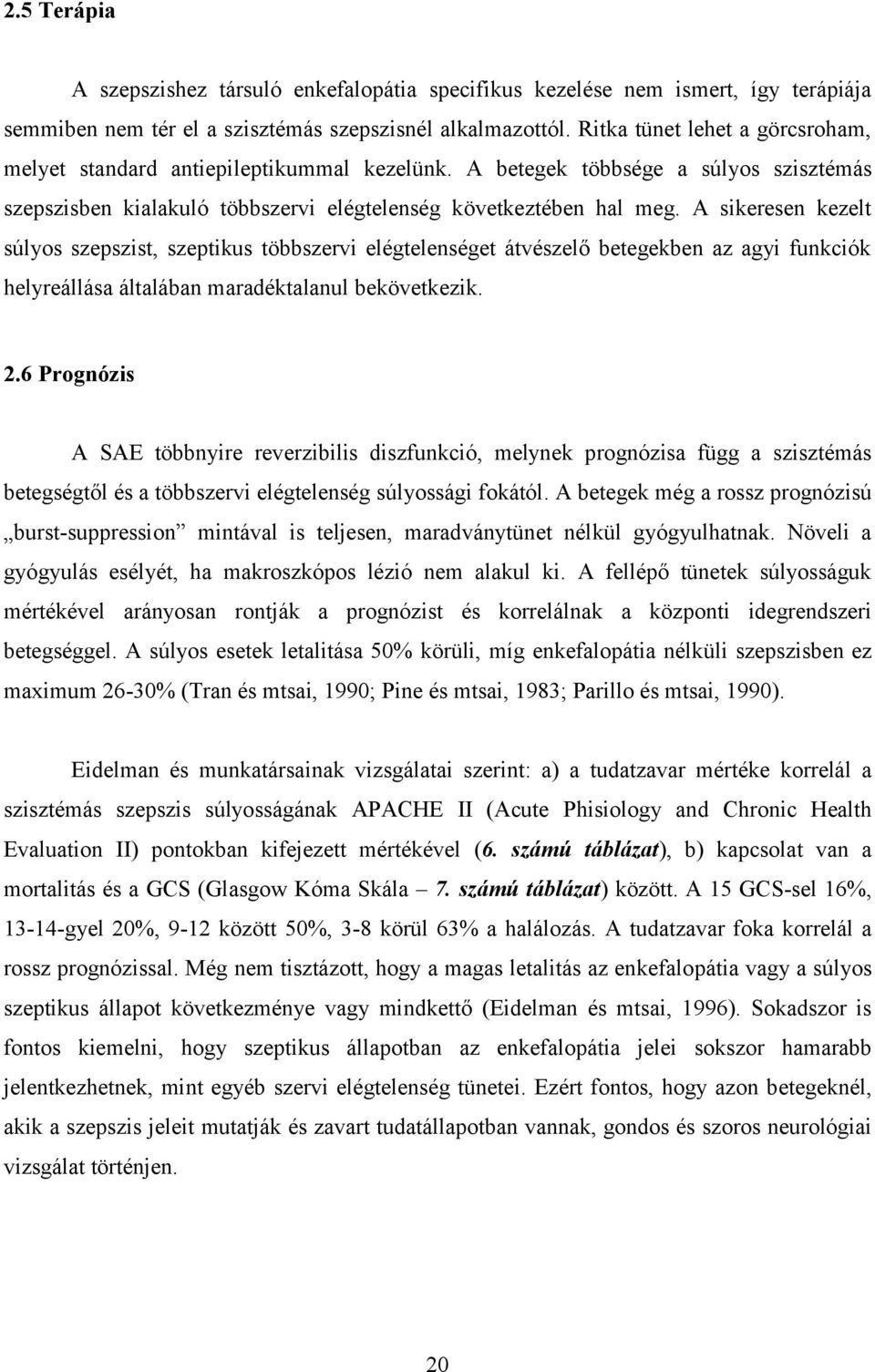 A sikeresen kezelt súlyos szepszist, szeptikus többszervi elégtelenséget átvészelő betegekben az agyi funkciók helyreállása általában maradéktalanul bekövetkezik. 2.
