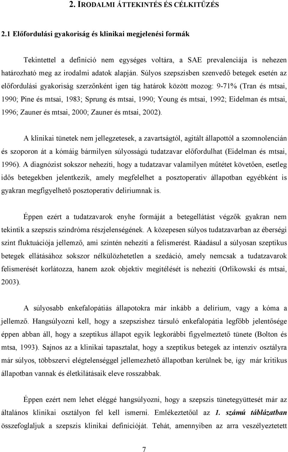 Súlyos szepszisben szenvedő betegek esetén az előfordulási gyakoriság szerzőnként igen tág határok között mozog: 9-71% (Tran és mtsai, 1990; Pine és mtsai, 1983; Sprung és mtsai, 1990; Young és