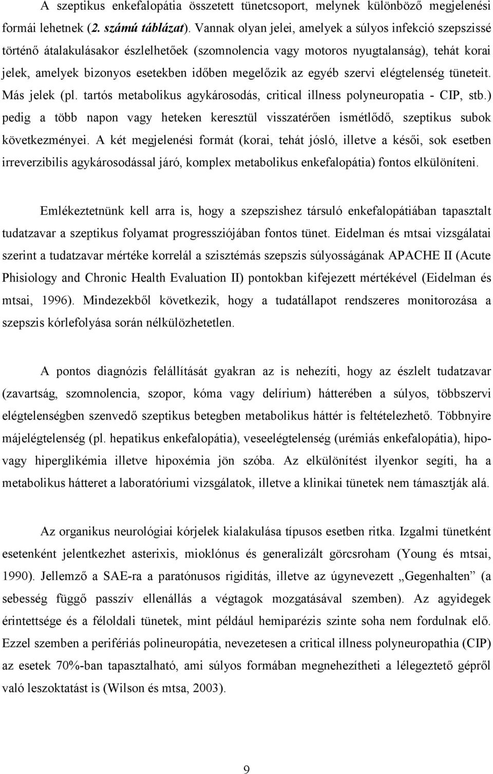 az egyéb szervi elégtelenség tüneteit. Más jelek (pl. tartós metabolikus agykárosodás, critical illness polyneuropatia - CIP, stb.