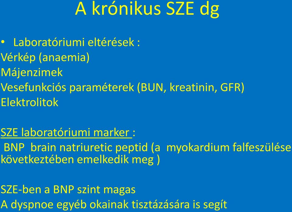 marker : BNP brain natriuretic peptid (a myokardium falfeszülése következtében