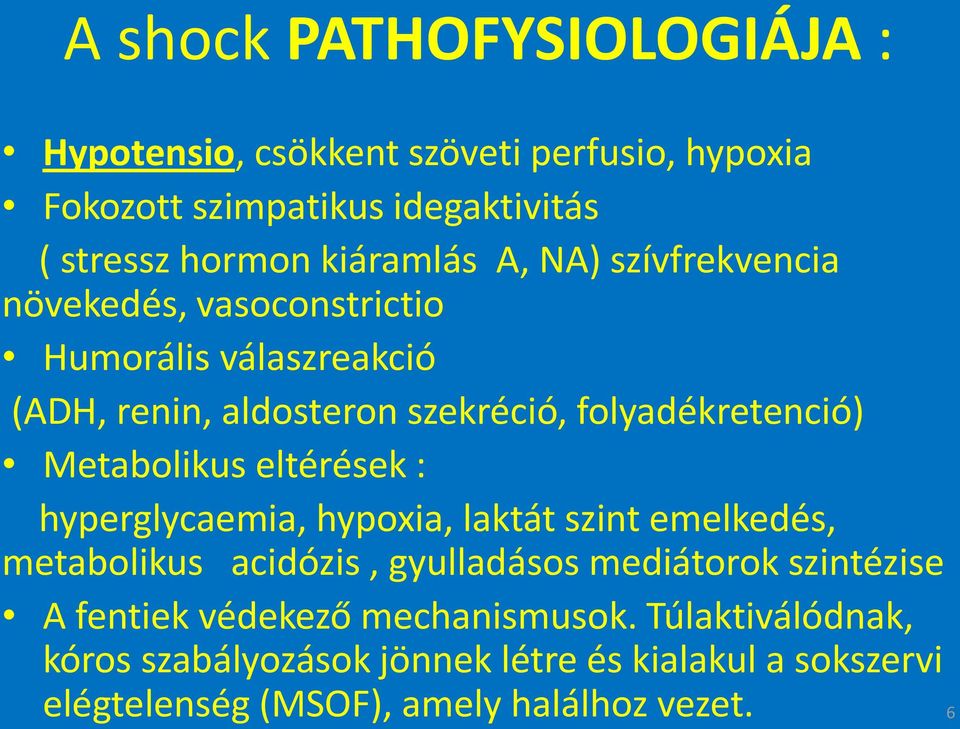 Metabolikus eltérések : hyperglycaemia, hypoxia, laktát szint emelkedés, metabolikus acidózis, gyulladásos mediátorok szintézise A