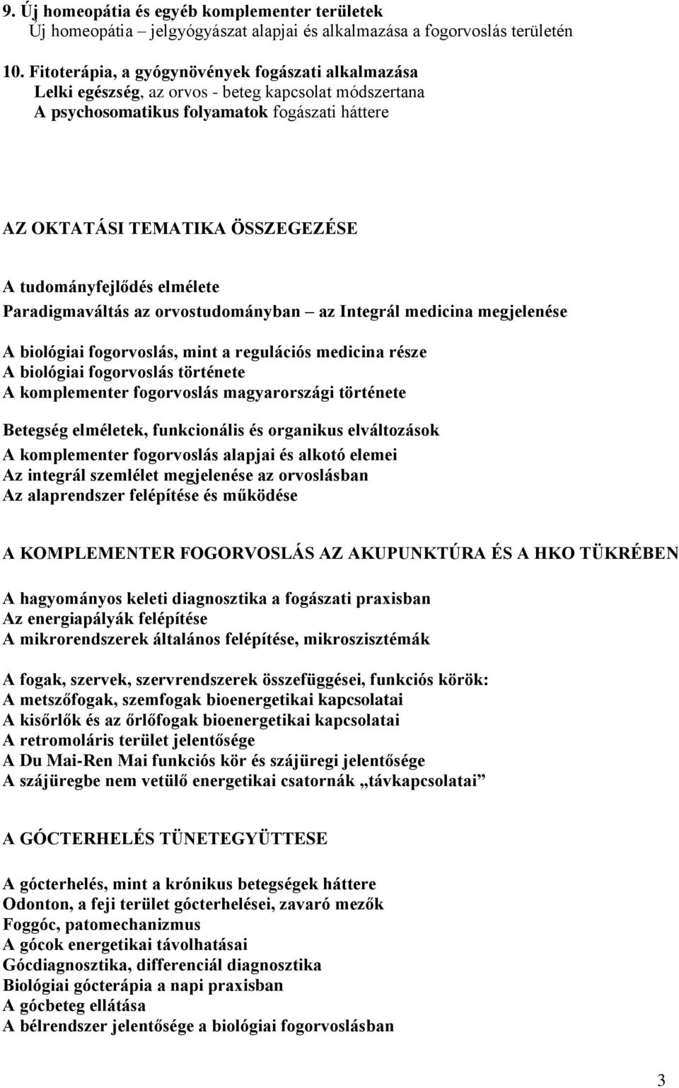 tudományfejlődés elmélete Paradigmaváltás az orvostudományban az Integrál medicina megjelenése A biológiai fogorvoslás, mint a regulációs medicina része A biológiai fogorvoslás története A