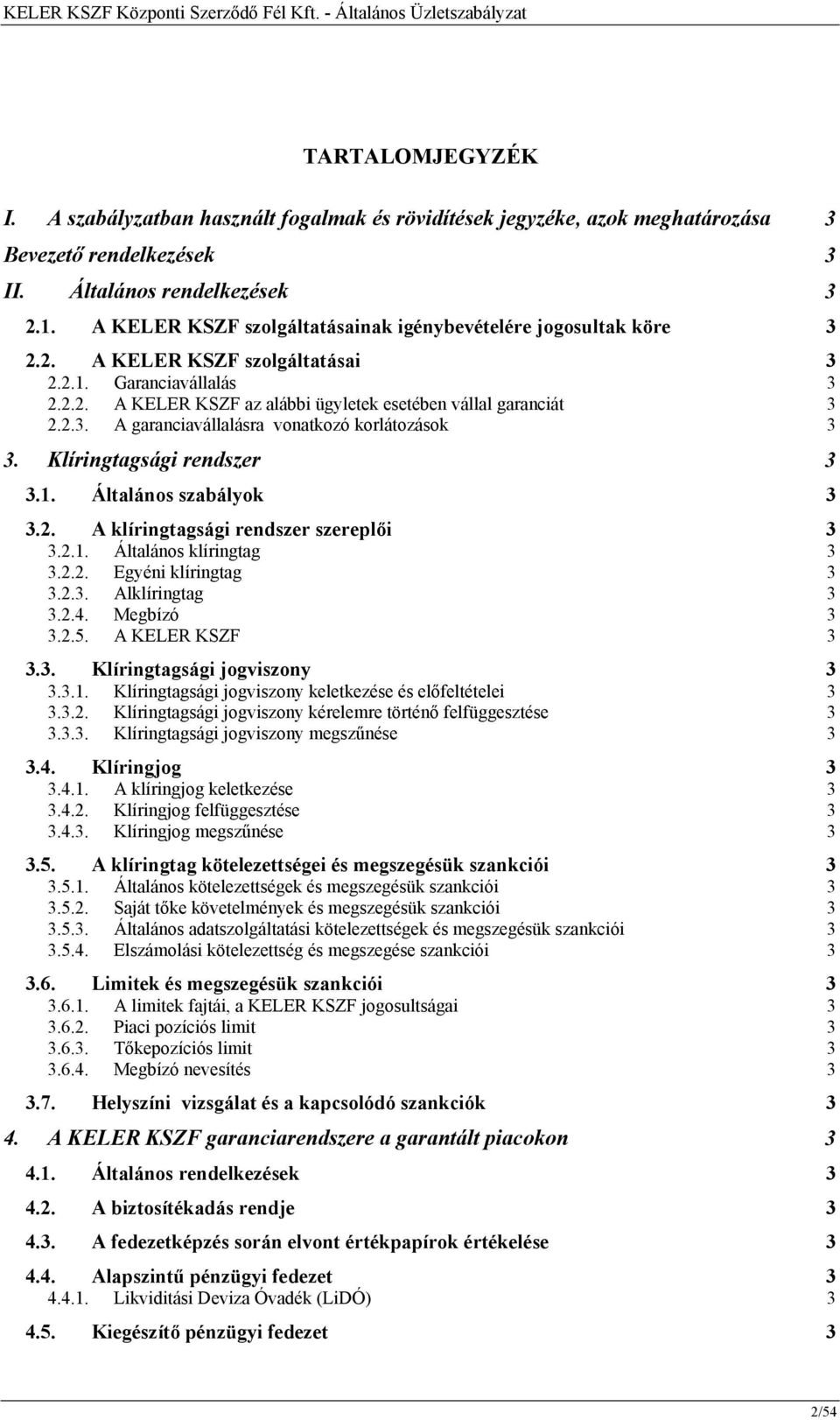 Klíringtagsági rendszer 3 3.1. Általános szabályok 3 3.2. A klíringtagsági rendszer szereplői 3 3.2.1. Általános klíringtag 3 3.2.2. Egyéni klíringtag 3 3.2.3. Alklíringtag 3 3.2.4. Megbízó 3 3.2.5.