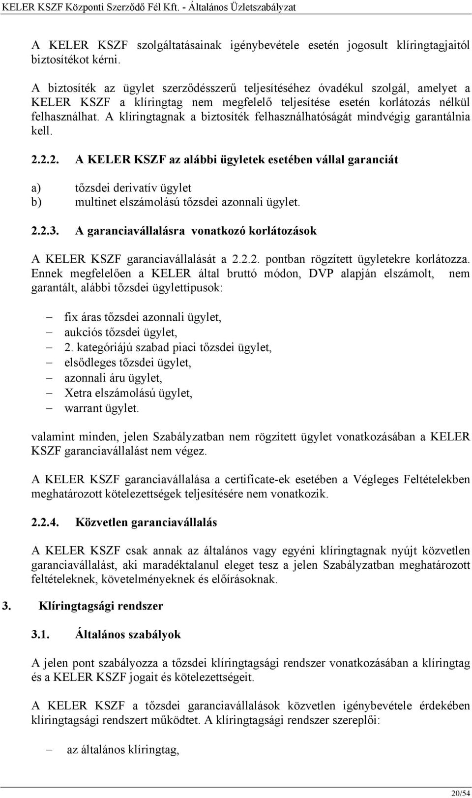 A klíringtagnak a biztosíték felhasználhatóságát mindvégig garantálnia kell. 2.