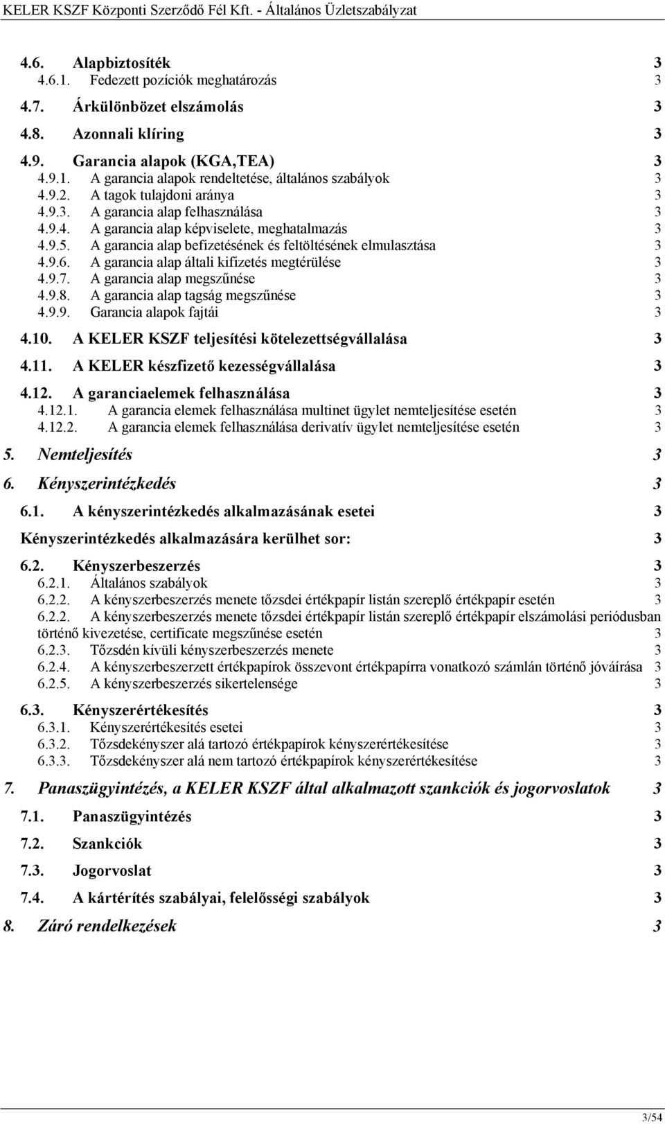 A garancia alap általi kifizetés megtérülése 3 4.9.7. A garancia alap megszűnése 3 4.9.8. A garancia alap tagság megszűnése 3 4.9.9. Garancia alapok fajtái 3 4.10.