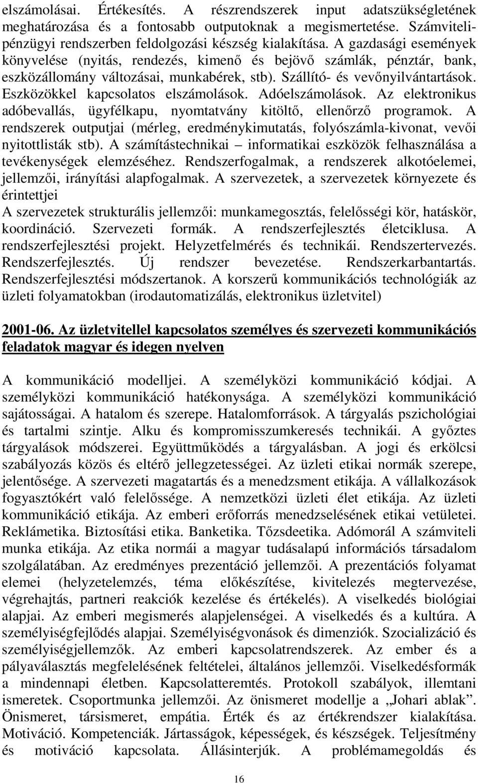 Eszközökkel kapcsolatos elszámolások. Adóelszámolások. Az elektronikus adóbevallás, ügyfélkapu, nyomtatvány kitöltő, ellenőrző programok.