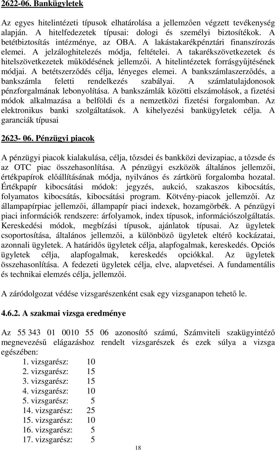 A hitelintézetek forrásgyűjtésének módjai. A betétszerződés célja, lényeges elemei. A bankszámlaszerződés, a bankszámla feletti rendelkezés szabályai.