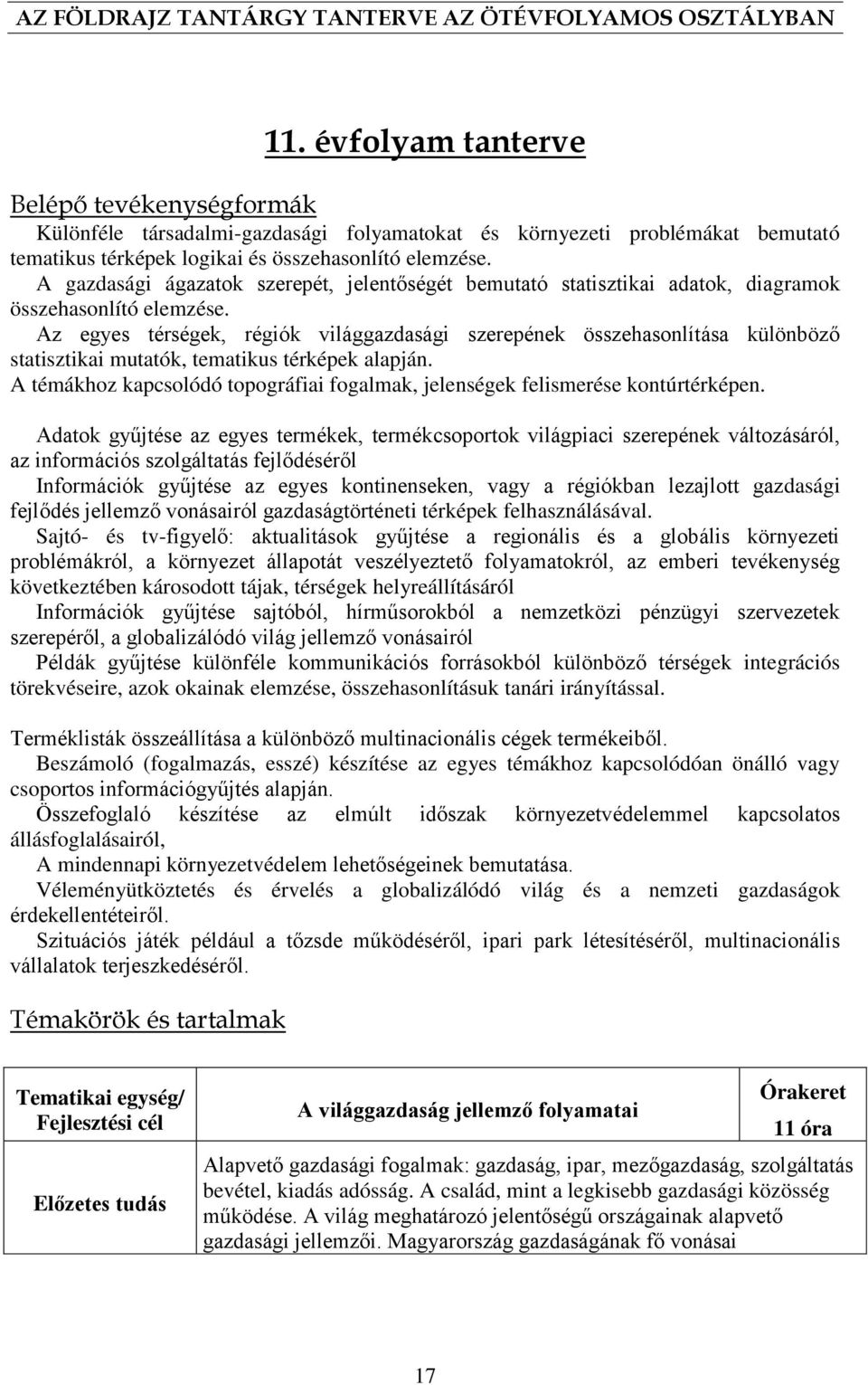 Az egyes térségek, régiók világgazdasági szerepének összehasonlítása különböző statisztikai mutatók, tematikus térképek alapján.