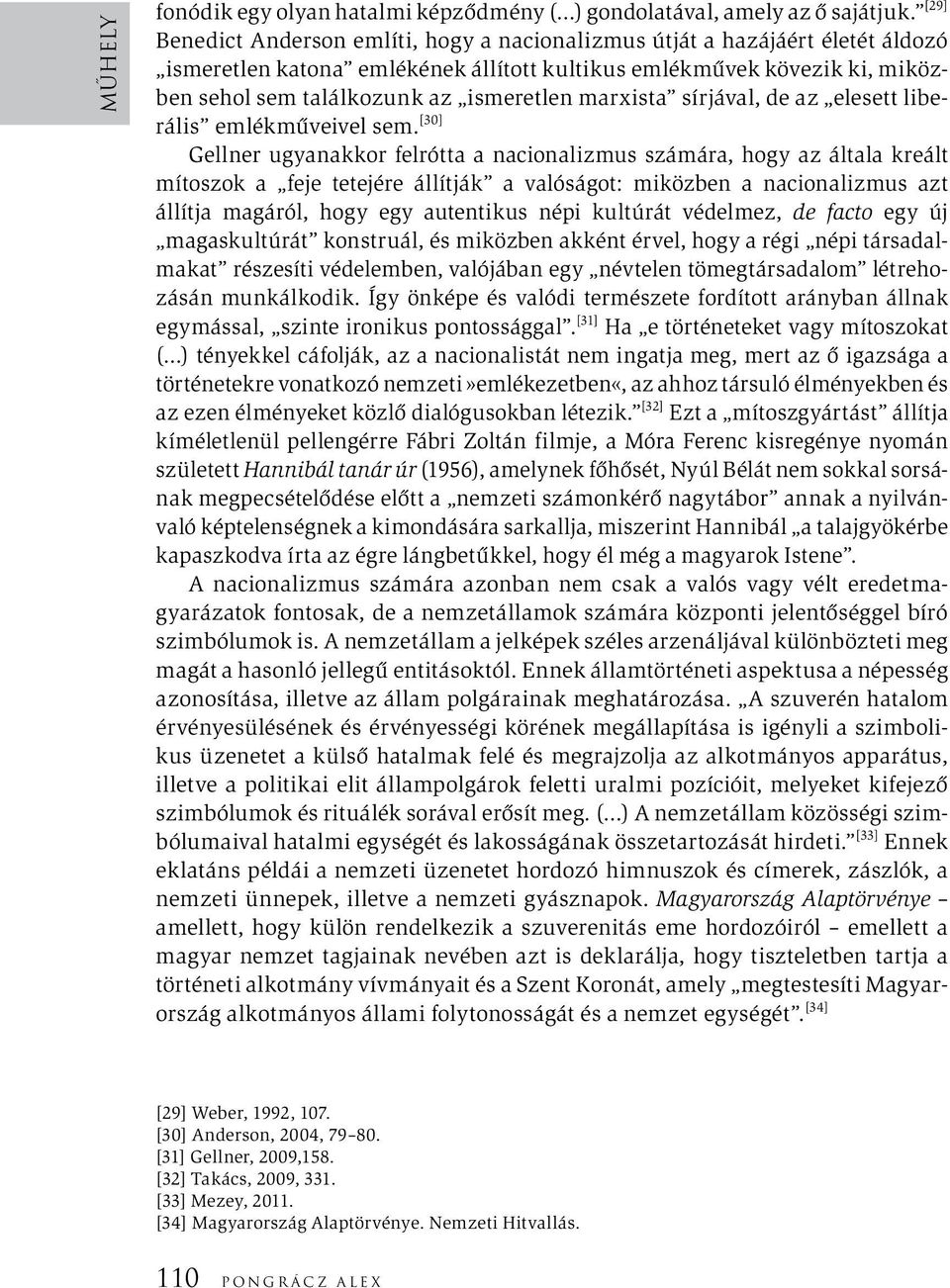 marxista sírjával, de az elesett liberális emlékműveivel sem.