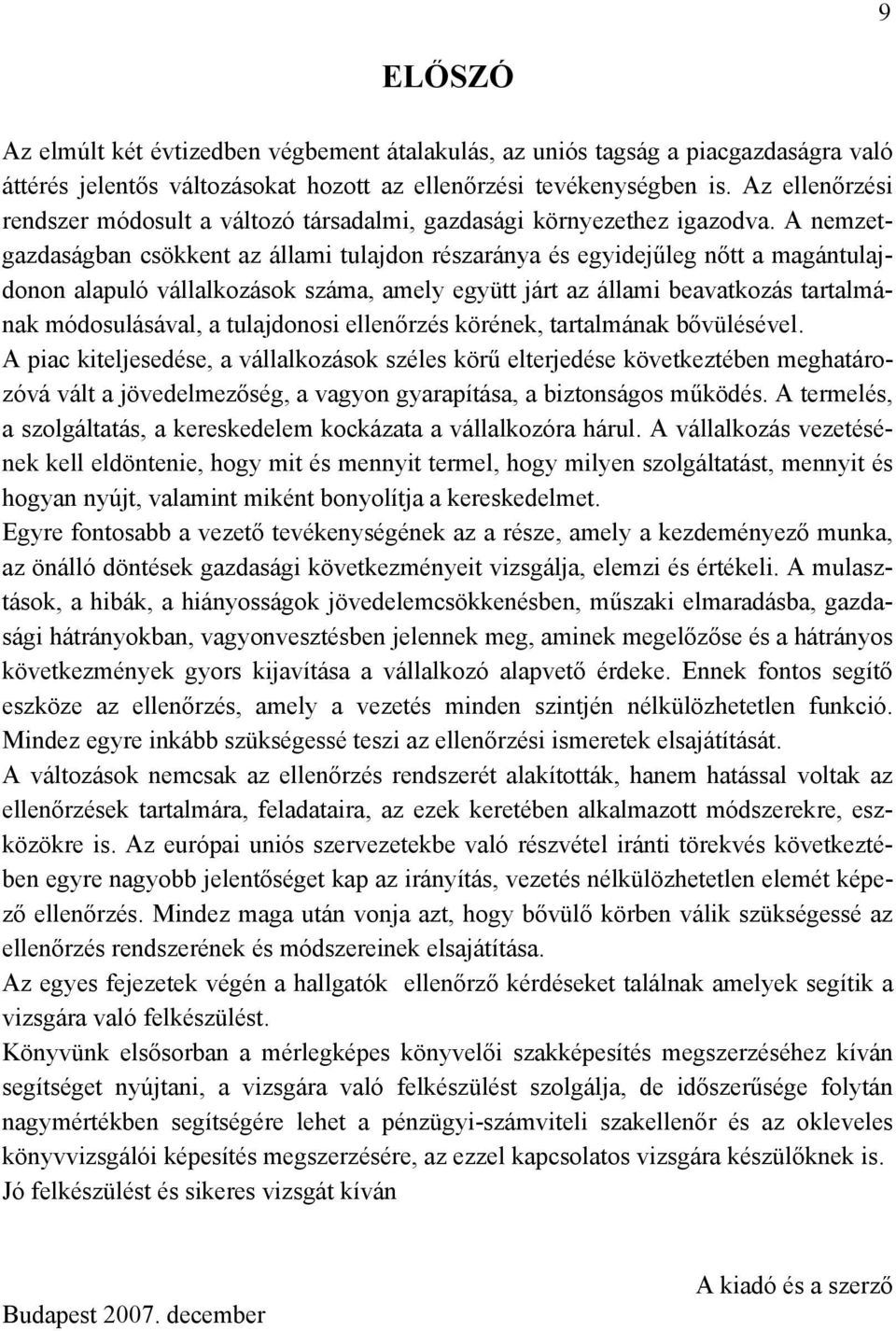 A nemzetgazdaságban csökkent az állami tulajdon részaránya és egyidejűleg nőtt a magántulajdonon alapuló vállalkozások száma, amely együtt járt az állami beavatkozás tartalmának módosulásával, a