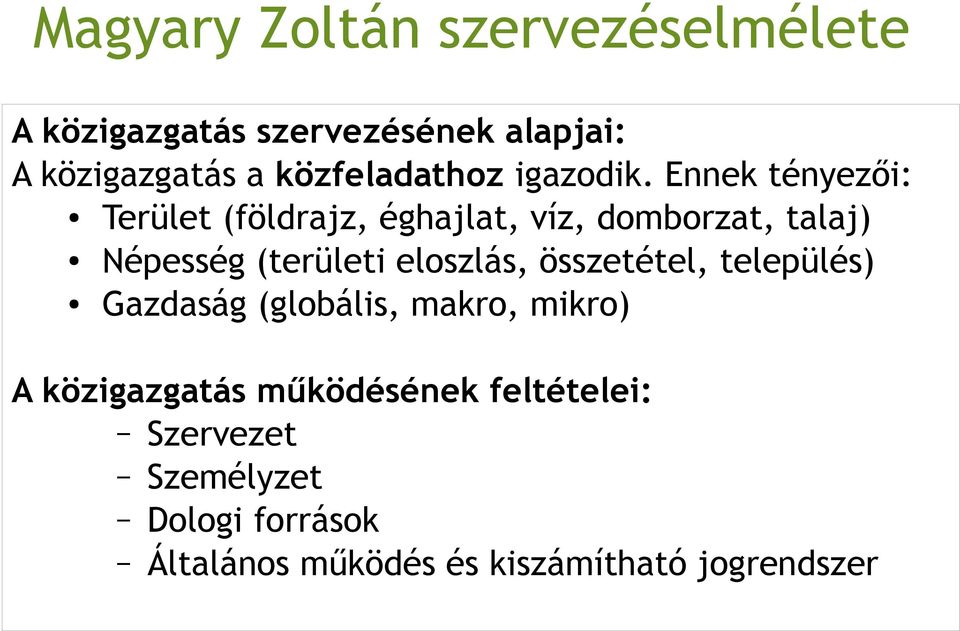 Ennek tényezői: Terület (földrajz, éghajlat, víz, domborzat, talaj) Népesség (területi eloszlás,