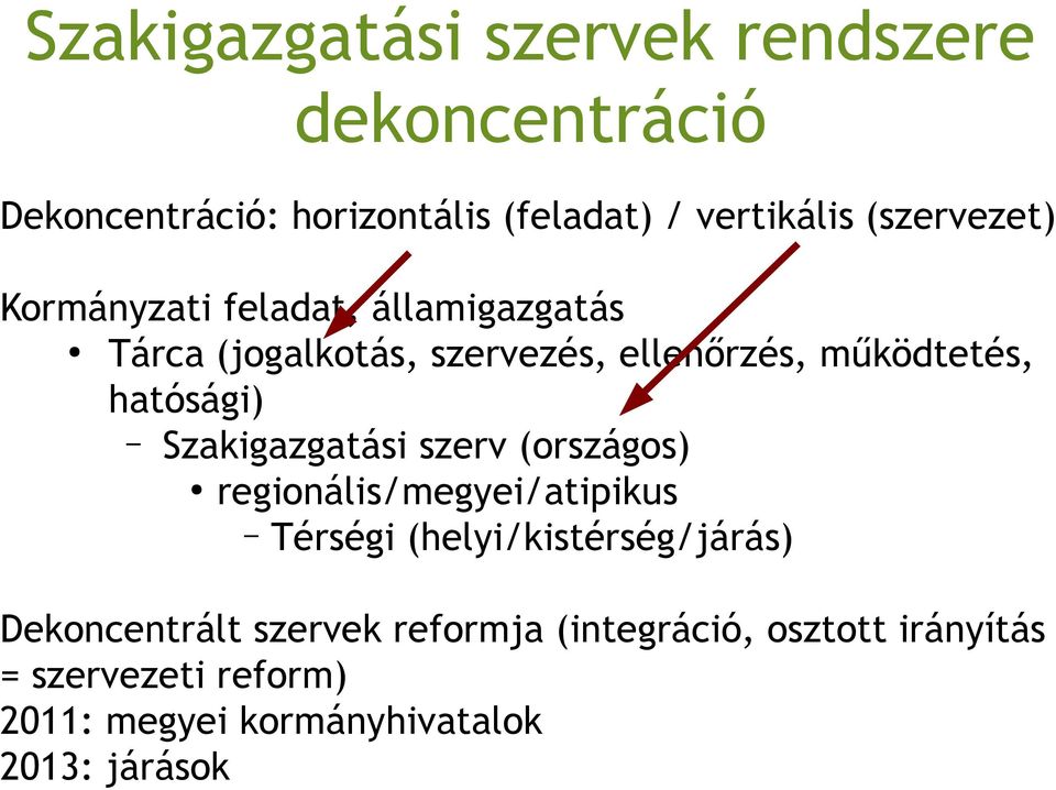 hatósági) Szakigazgatási szerv (országos) regionális/megyei/atipikus Térségi (helyi/kistérség/járás)