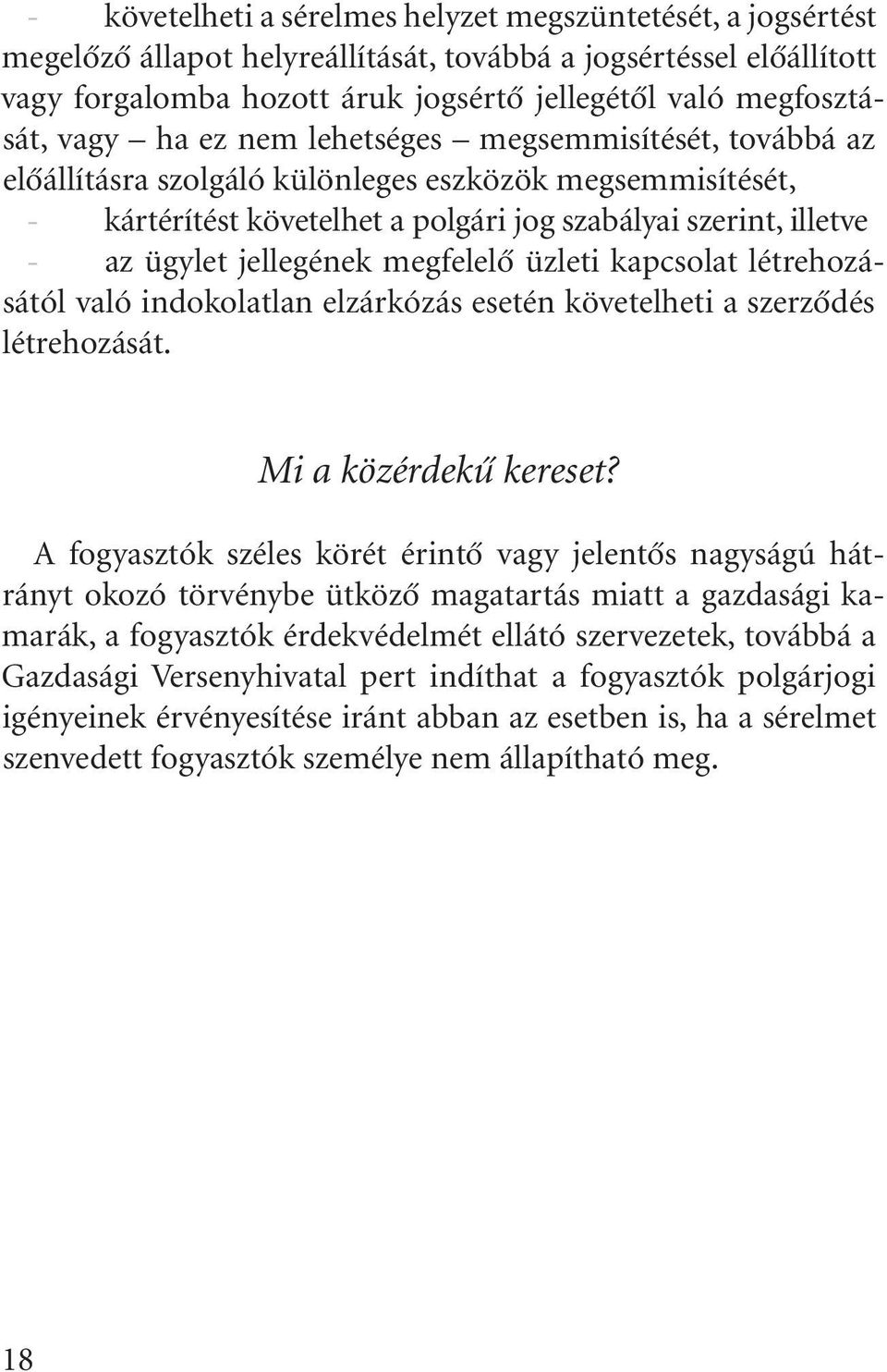 jellegének megfelelõ üzleti kapcsolat létrehozásától való indokolatlan elzárkózás esetén követelheti a szerzõdés létrehozását. Mi a közérdekû kereset?