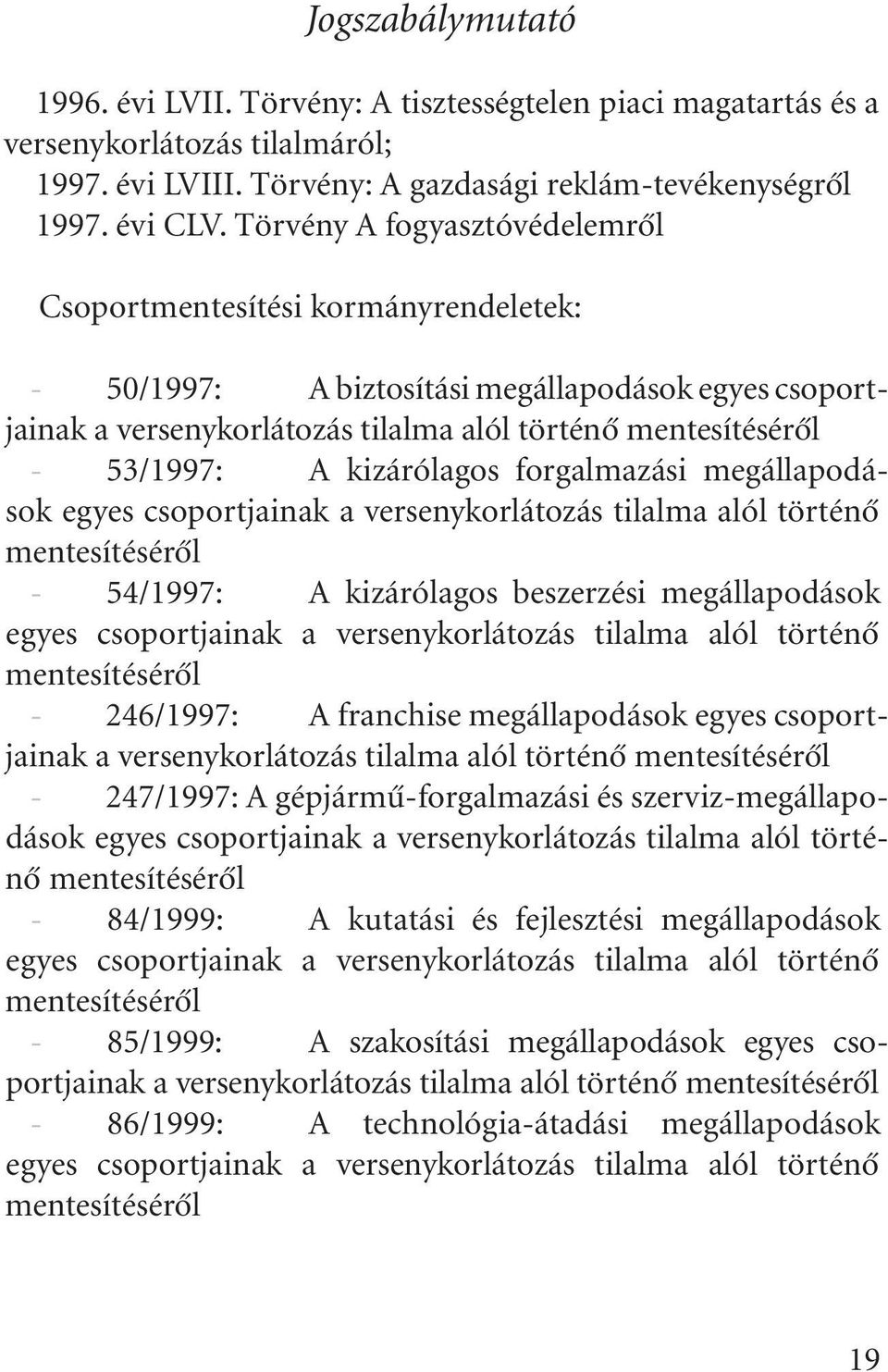 kizárólagos forgalmazási megállapodások egyes csoportjainak a versenykorlátozás tilalma alól történõ mentesítésérõl - 54/1997: A kizárólagos beszerzési megállapodások egyes csoportjainak a