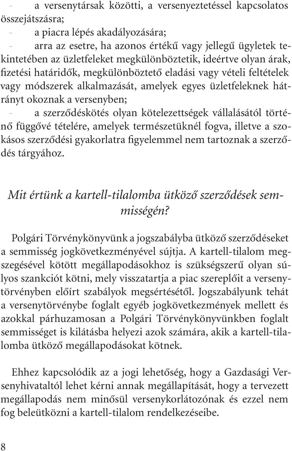 szerzõdéskötés olyan kötelezettségek vállalásától történõ függõvé tételére, amelyek természetüknél fogva, illetve a szokásos szerzõdési gyakorlatra figyelemmel nem tartoznak a szerzõdés tárgyához.