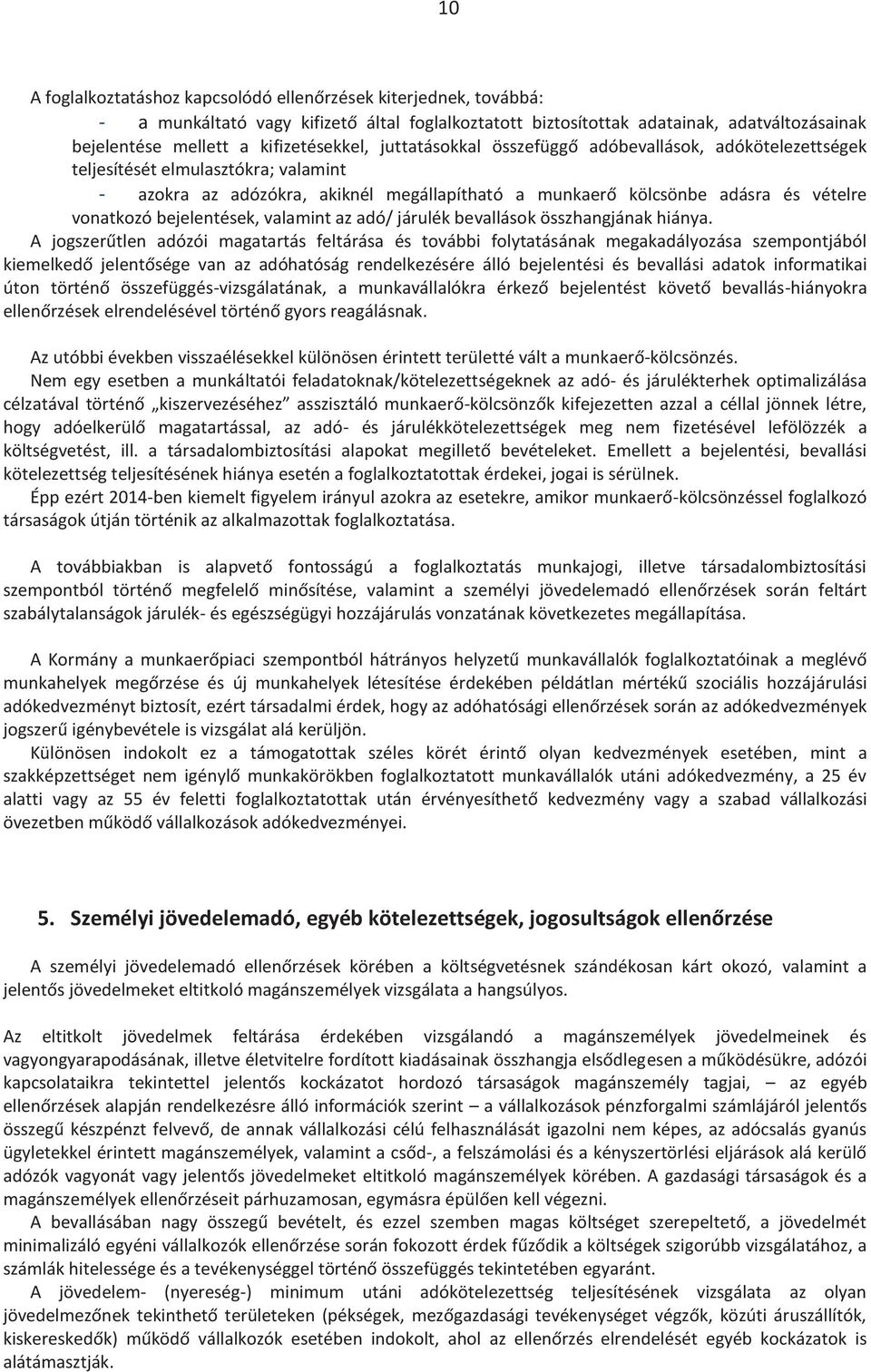 vonatkozó bejelentések, valamint az adó/ járulék bevallások összhangjának hiánya.