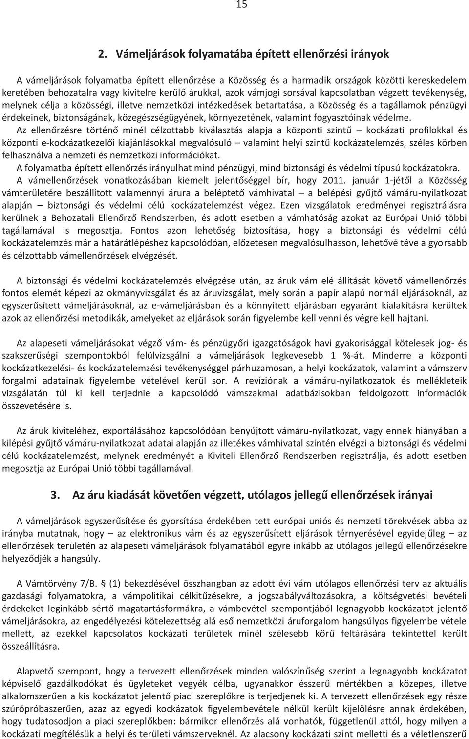 biztonságának, közegészségügyének, környezetének, valamint fogyasztóinak védelme.
