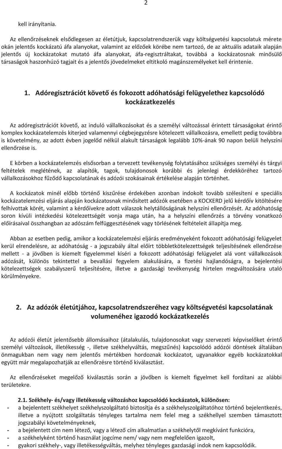 adataik alapján jelentős új kockázatokat mutató áfa alanyokat, áfa-regisztráltakat, továbbá a kockázatosnak minősülő társaságok haszonhúzó tagjait és a jelentős jövedelmeket eltitkoló
