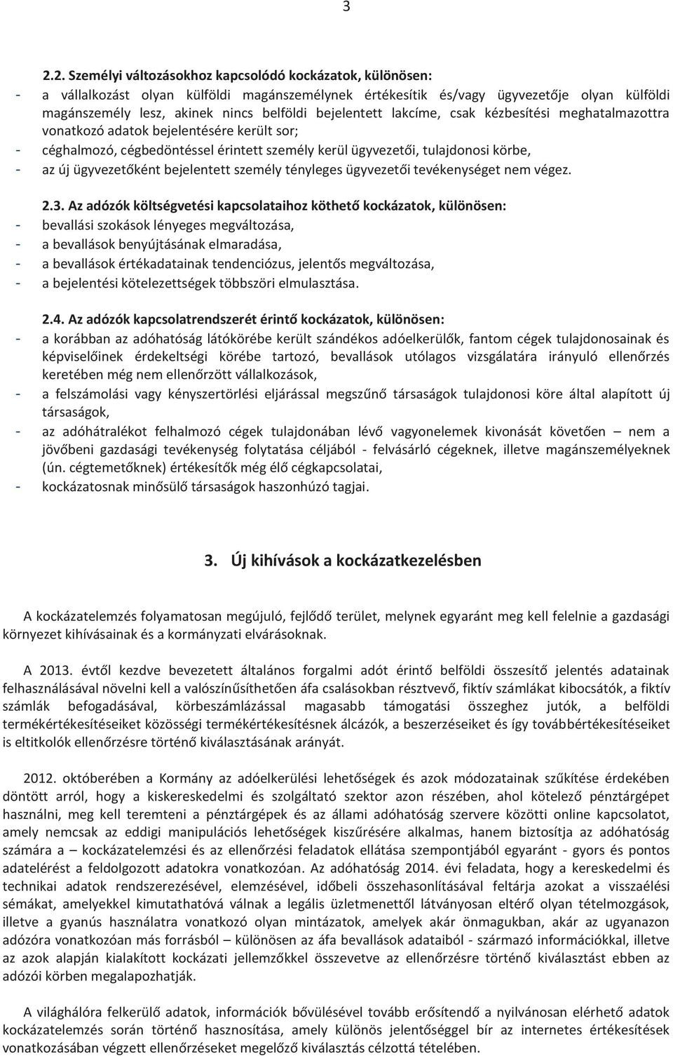 ügyvezetőként bejelentett személy tényleges ügyvezetői tevékenységet nem végez. 2.3.