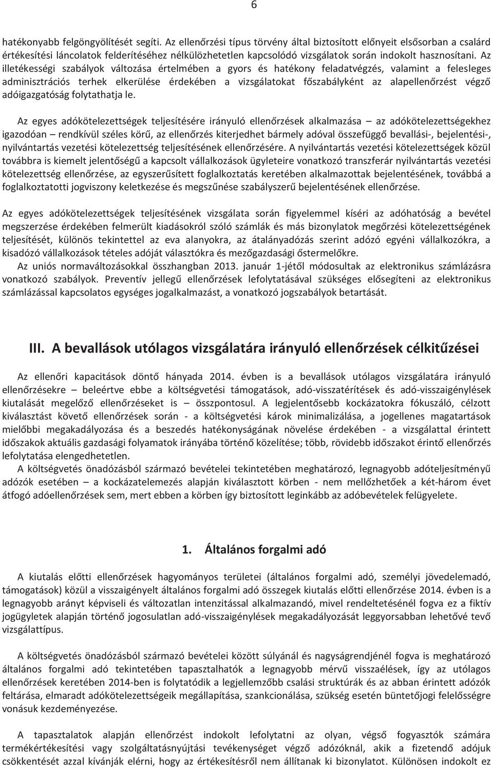 Az illetékességi szabályok változása értelmében a gyors és hatékony feladatvégzés, valamint a felesleges adminisztrációs terhek elkerülése érdekében a vizsgálatokat főszabályként az alapellenőrzést