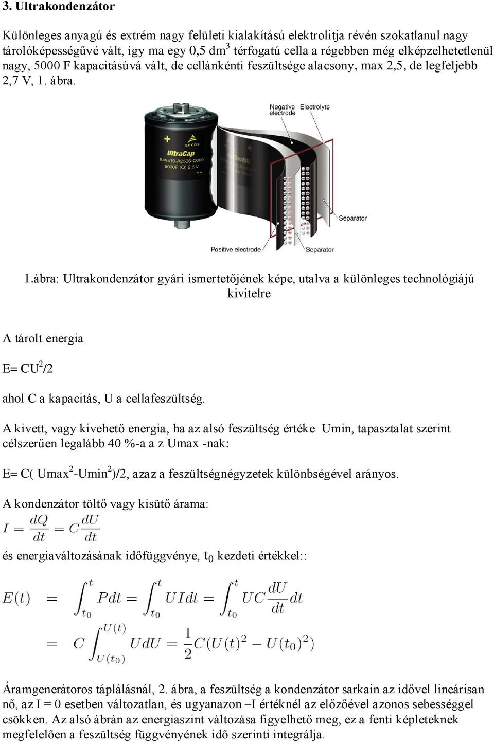 ábra. 1.ábra: Ultrakondenzátor gyári ismertetőjének képe, utalva a különleges technológiájú kivitelre A tárolt energia E= CU 2 /2 ahol C a kapacitás, U a cellafeszültség.