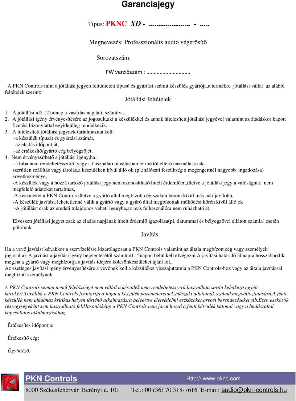 A jótállási idő 12 hónap a vásárlás napjától számítva. 2.