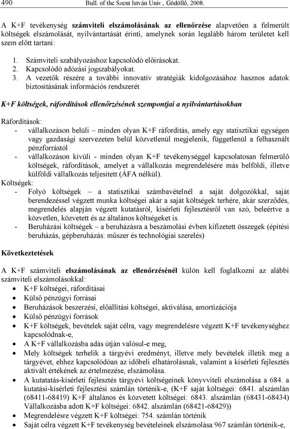 Számviteli szabályozáshoz kapcsolódó előírásokat. 2. Kapcsolódó adózási jogszabályokat. 3.