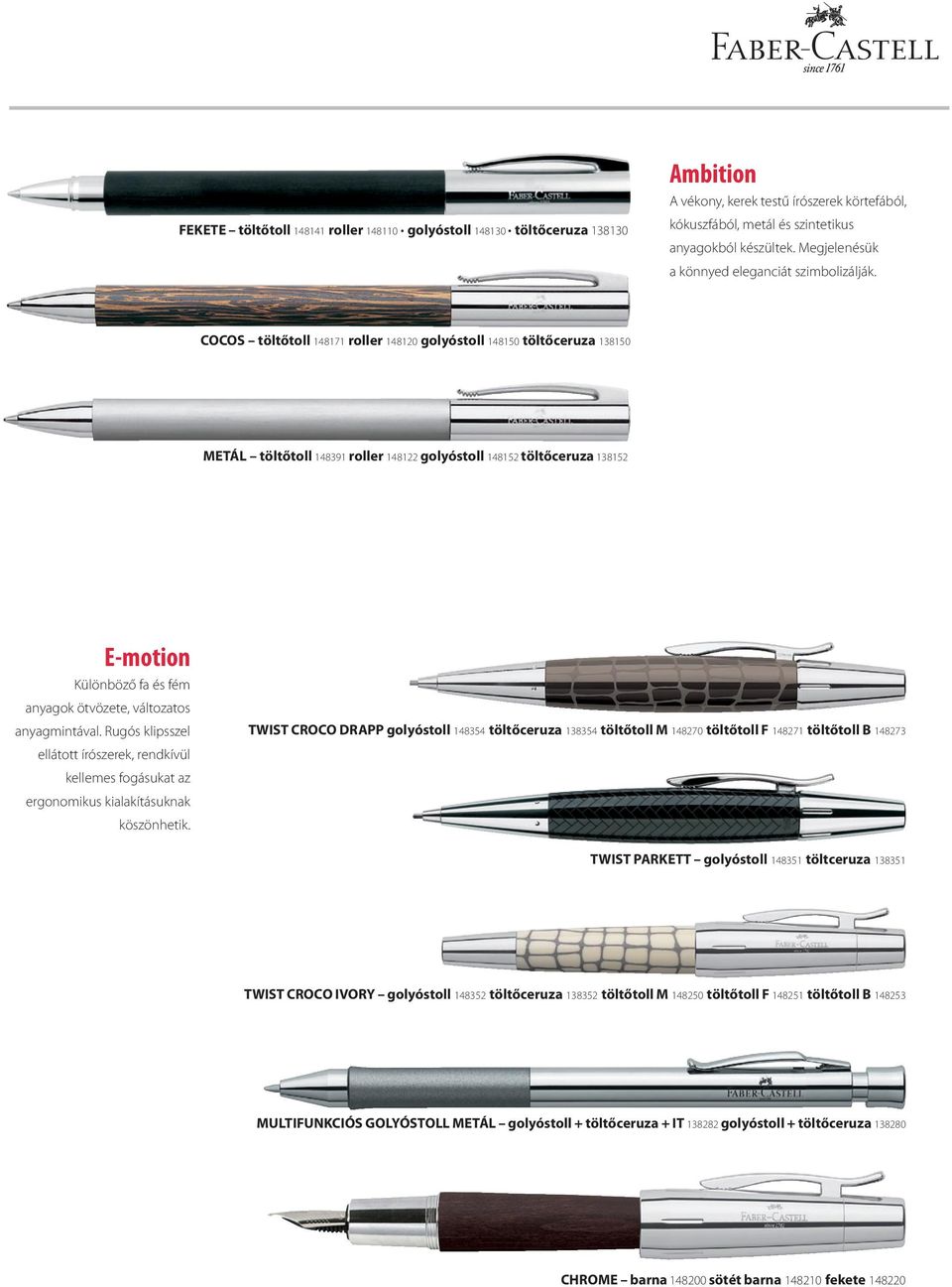 COCOS töltőtoll 148171 roller 148120 golyóstoll 148150 töltőceruza 138150 METÁL töltőtoll 148391 roller 148122 golyóstoll 148152 töltőceruza 138152 E-motion Különböző fa és fém anyagok ötvözete,