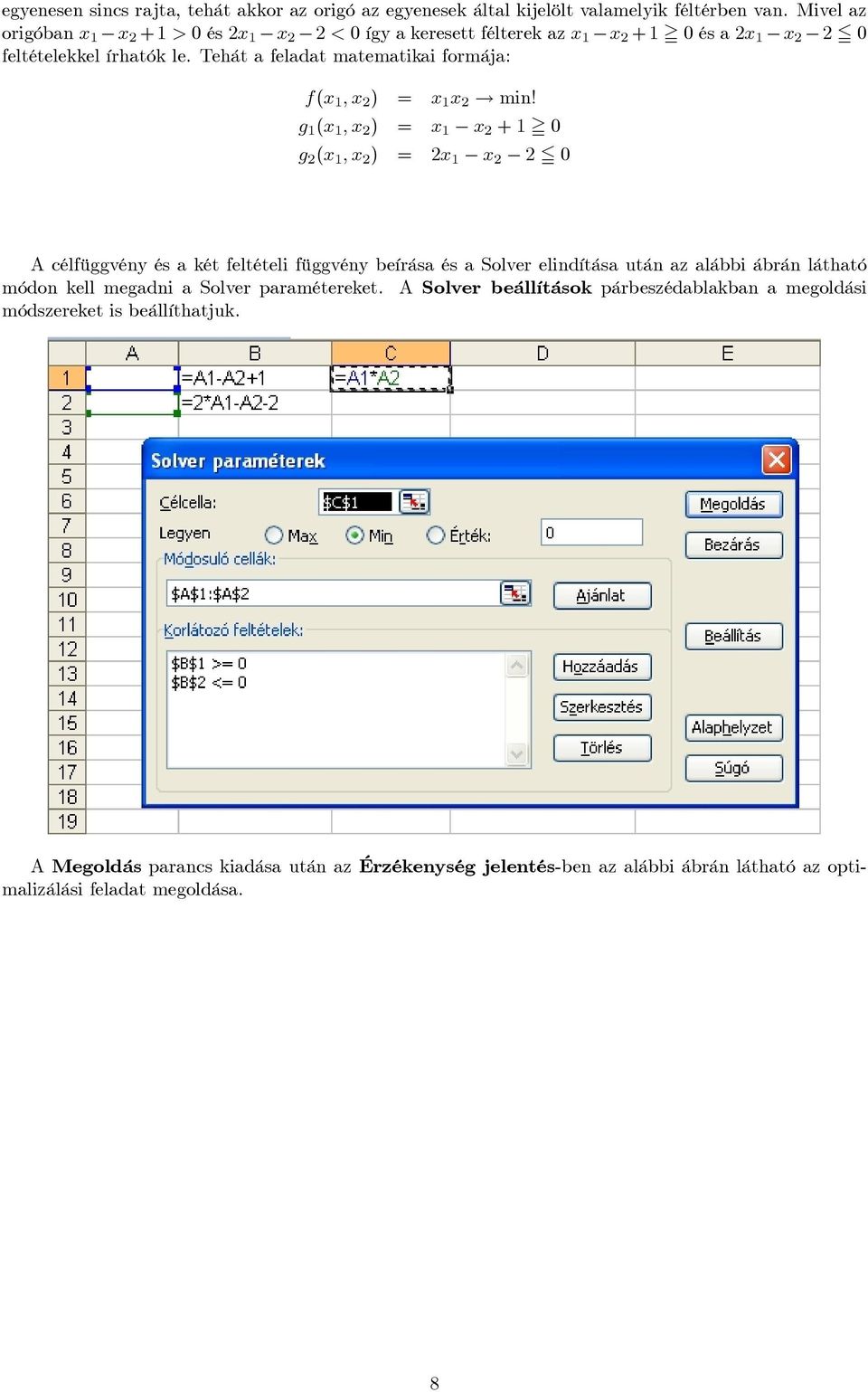 Tehát a feladat matematikai formája: f(x 1 ; x 2 ) = x 1 x 2! min!