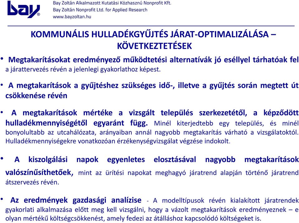 egyaránt függ. Minél kiterjedtebb egy település, és minél bonyolultabb az utcahálózata, arányaiban annál nagyobb megtakarítás várható a vizsgálatoktól.