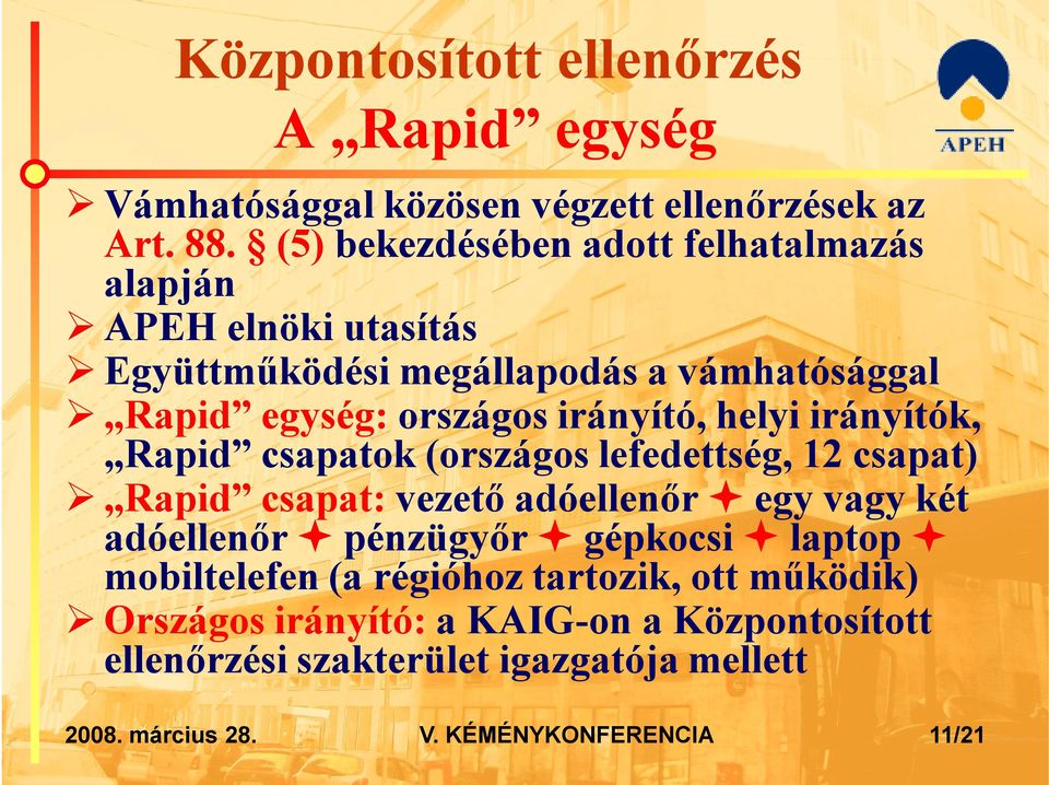 helyi irányítók, Rapid csapatok (országos lefedettség, 12 csapat) Rapid csapat: vezető adóellenőr egy vagy két adóellenőr pénzügyőr gépkocsi