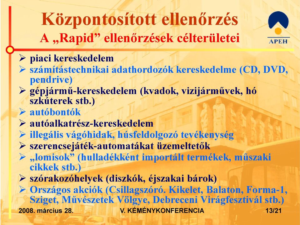 ) autóbontók autóalkatrész-kereskedelem illegális vágóhidak, húsfeldolgozó tevékenység szerencsejáték-automatákat üzemeltetők lomisok (hulladékként