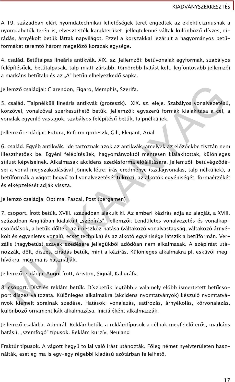 Jellemzői: betűvonalak egyformák, szabályos felépítésűek, betűtalpasak, talp miatt zártabb, tömörebb hatást kelt, legfontosabb jellemzői a markáns betűtalp és az A betűn elhelyezkedő sapka.