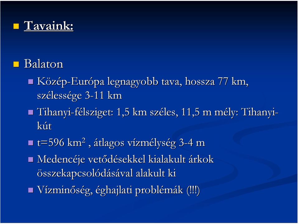 t=596 km 2, átlagos vízmélység 3-43 4 m Medencéje vetődésekkel kialakult