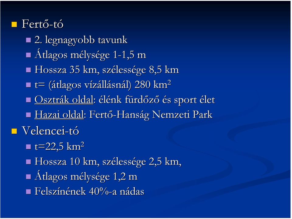 t= (átlagos vízállásnál) 280 km 2 Osztrák oldal: : élénk fürdőző és sport élet