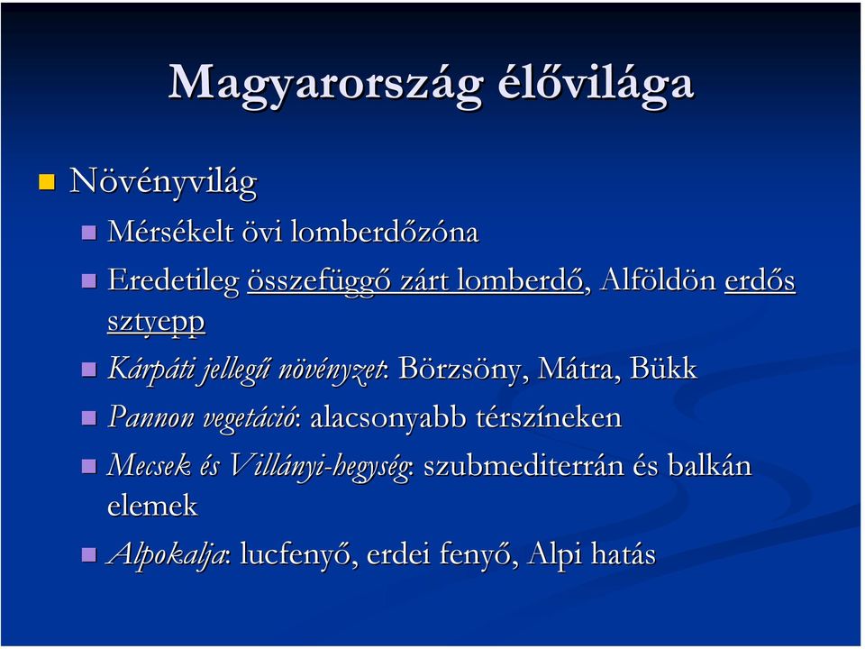 Börzsöny, Mátra, Bükk Pannon vegetáció: : alacsonyabb térszíneken Mecsek és