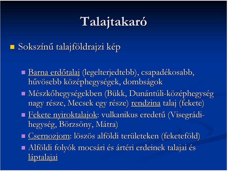 rendzina talaj (fekete) Fekete nyiroktalajok: : vulkanikus eredetű (Visegrádi- hegység, Börzsöny, Mátra)