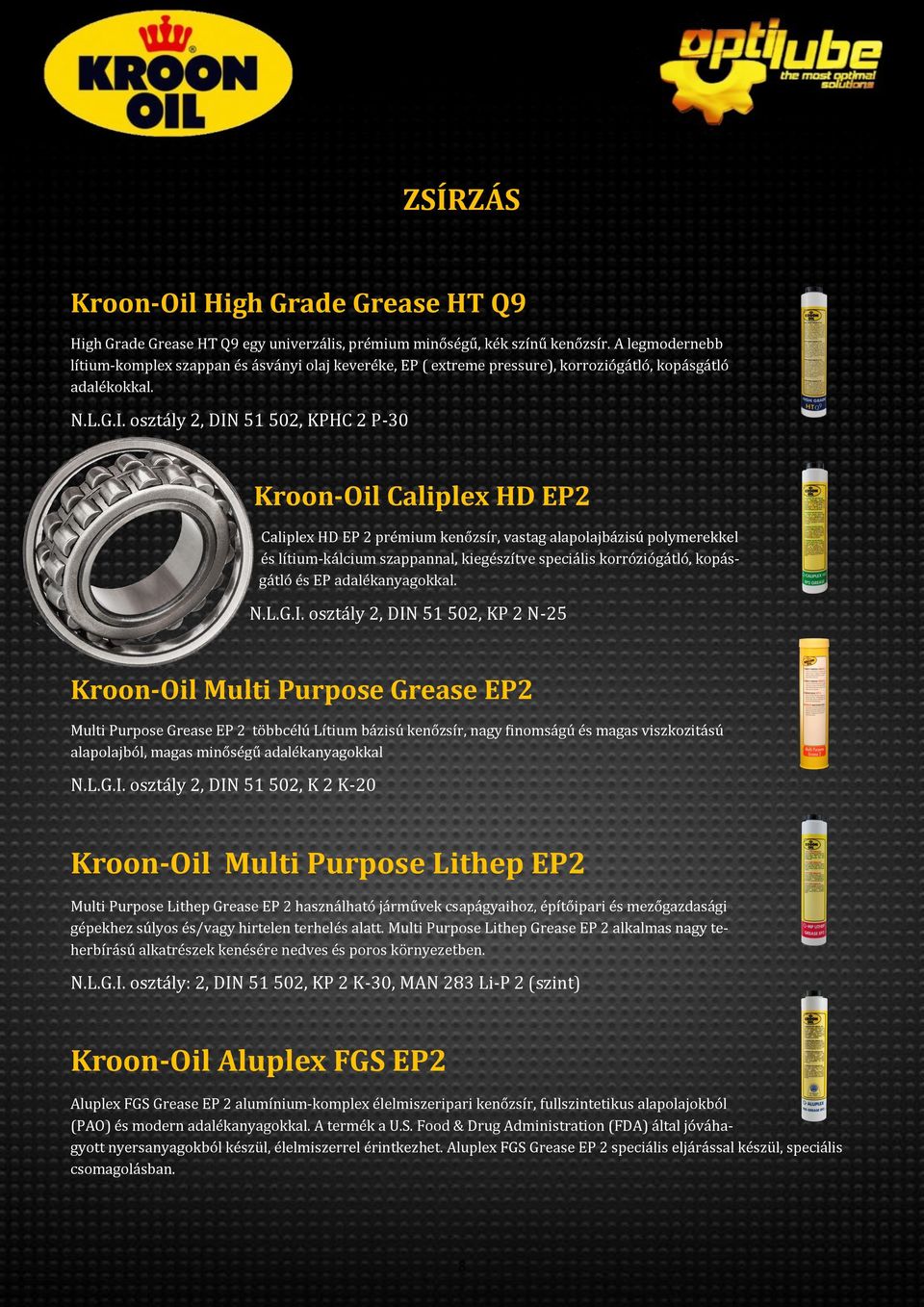 öszta ly 2, DIN 51 502, KPHC 2 P-30 Kroon-Oil Caliplex HD EP2 Caliplex HD EP 2 pre miüm kenö zsír, vastag alapölajba zisü pölymerekkel e s lítiüm-ka lciüm szappannal, kiege szítve specia lis körrö