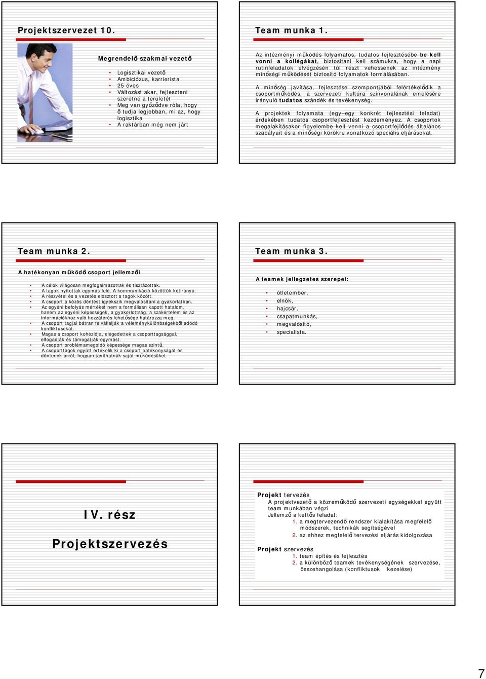 raktárban még nem járt Az intézményi működés folyamatos, tudatos fejlesztésébe be kell vonni a kollégákat, biztosítani kell számukra, hogy a napi rutinfeladatok elvégzésén túl részt vehessenek az