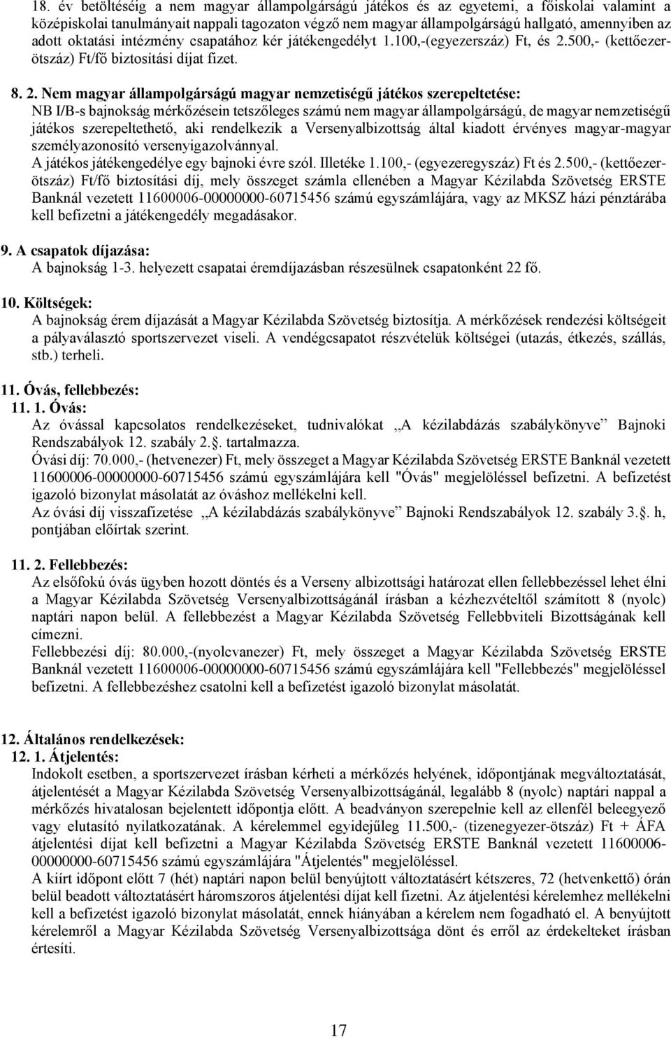 500,- (kettőezerötszáz) Ft/fő biztosítási díjat fizet. 8. 2.