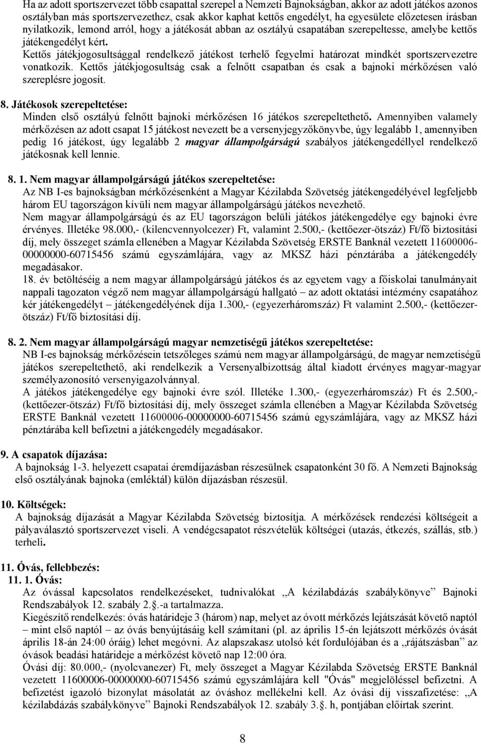 Kettős játékjogosultsággal rendelkező játékost terhelő fegyelmi határozat mindkét sportszervezetre vonatkozik.