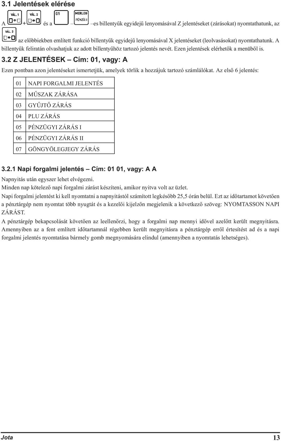 Z JELENTÉSEK Cím: 01, vagy: A Ezen pontban azon jelentéseket ismertetjük, amelyek törlik a hozzájuk tartozó számlálókat.