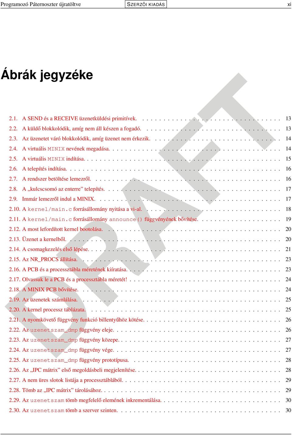 A virtuális MINIX indítása............................................... 15 2.6. A telepítés indítása................................................... 16 2.7. A rendszer betöltése lemezről............................................. 16 2.8.