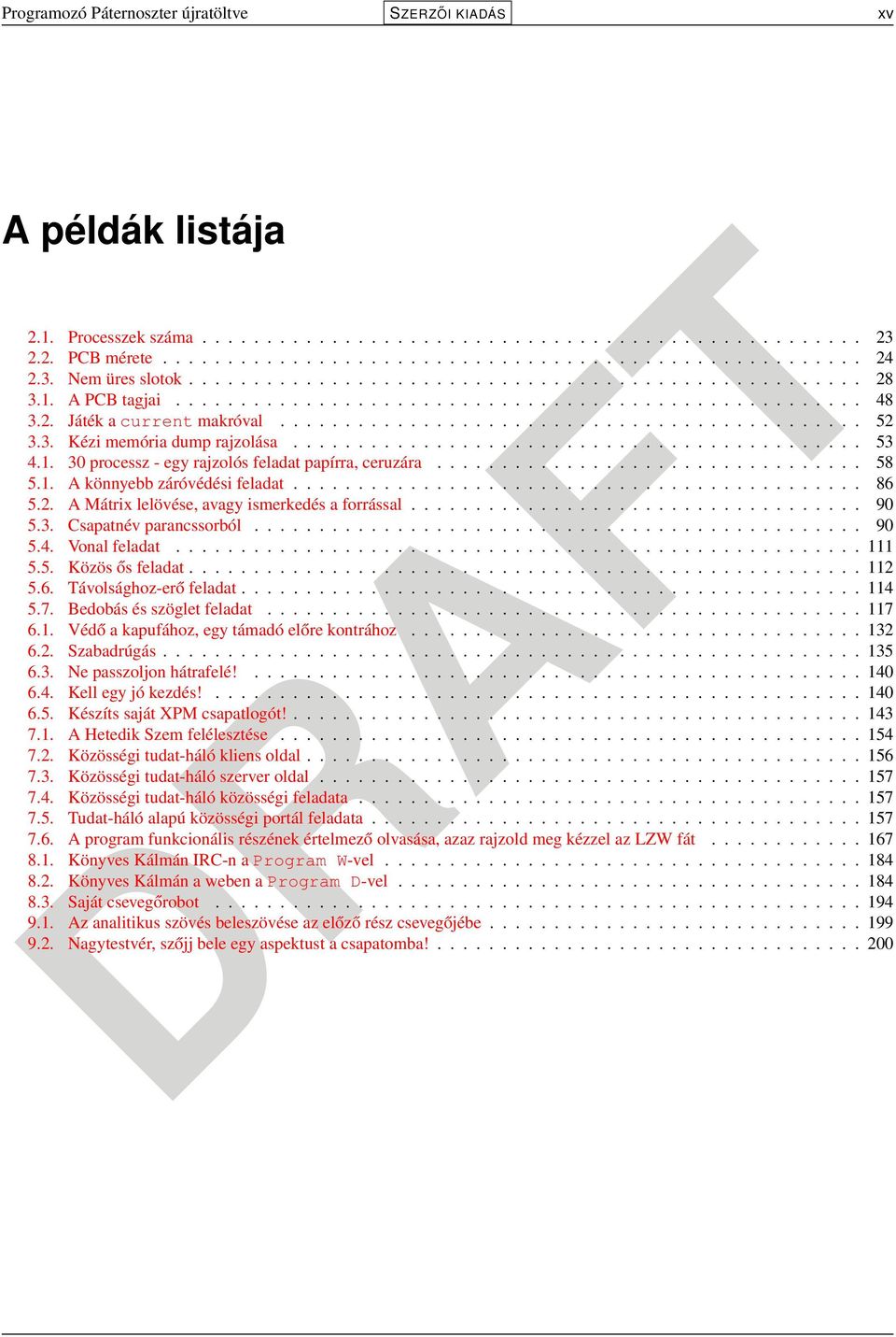 3. Kézi memória dump rajzolása............................................ 53 4.1. 30 processz - egy rajzolós feladat papírra, ceruzára................................. 58 5.1. A könnyebb záróvédési feladat.