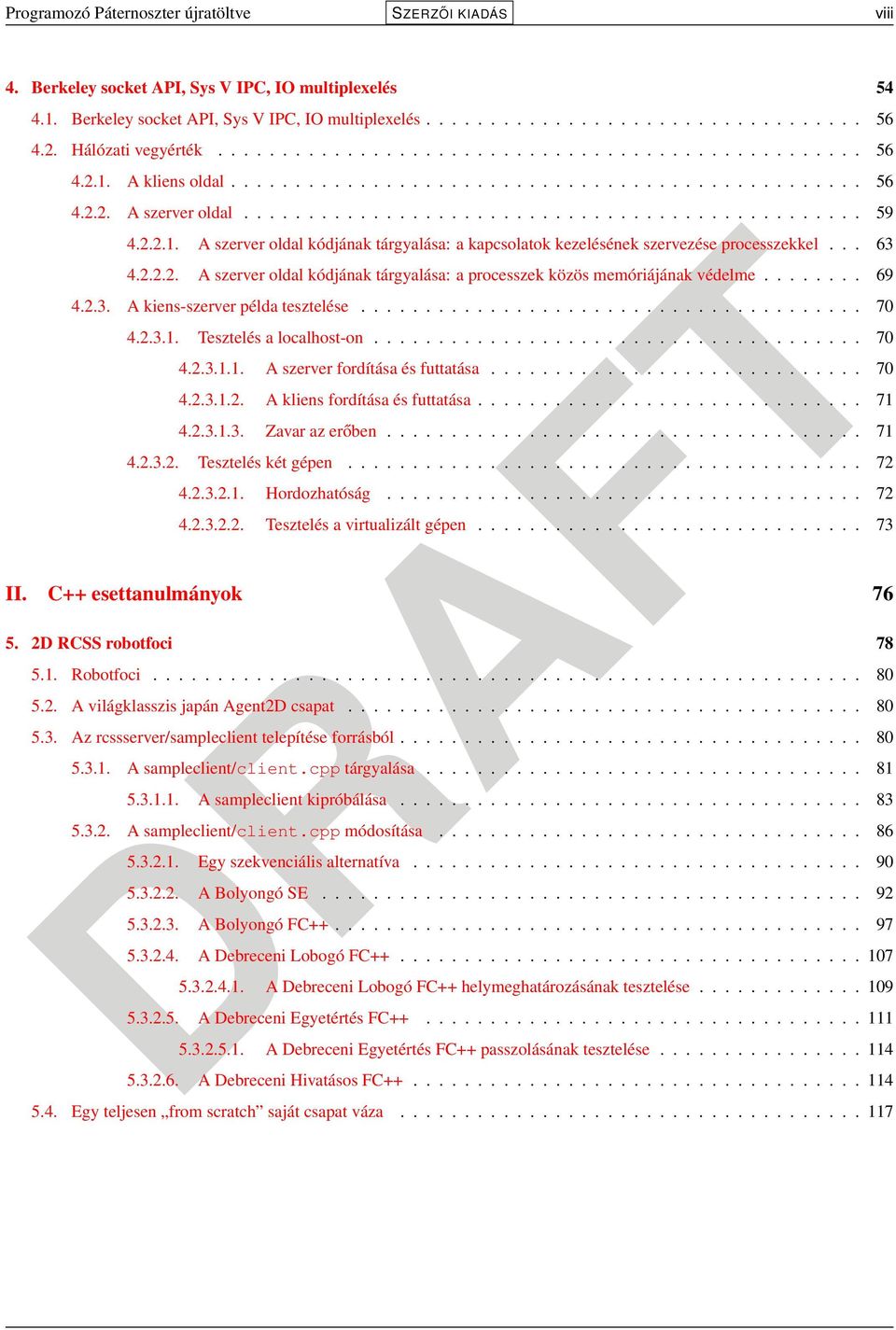 2.2.1. A szerver oldal kódjának tárgyalása: a kapcsolatok kezelésének szervezése processzekkel... 63 4.2.2.2. A szerver oldal kódjának tárgyalása: a processzek közös memóriájának védelme........ 69 4.